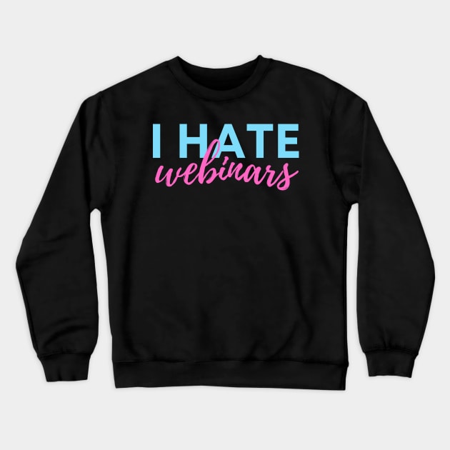 I hate webinars - marketing meme Crewneck Sweatshirt by CursedContent